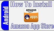 How To Install The Amazon App Store On Android