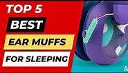 Top 5 Best Ear Muffs For Sleeping