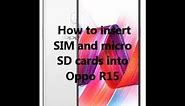 How to insert SIM and micro SD cards into Oppo R15