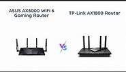ASUS AX6000 vs TP-Link AX1800 WiFi 6 Router Comparison