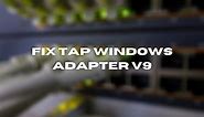 CORRECTIF : erreur TAP-Windows Adapter V9 (4 solutions infaillibles) - Résoudre les problèmes de réseau