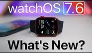 watchOS 7.6 is Out! - What's New?