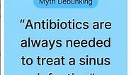 Myth Debunking: Antibiotics are always needed to treat a sinus infection #medicalmyths