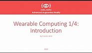 Advanced Augmented Reality: Wearable Computing 1/4: Introduction