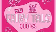 100  Best Fairy Tale Quotes (To Live Happily Ever After)