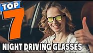 Top 7 Best Night Driving Glasses Review In 2024