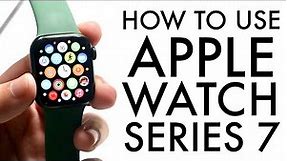 How To Use Your Apple Watch Series 7! (Complete Beginners Guide)