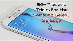 50+ Tips and Tricks for the Samsung Galaxy S6 Edge