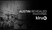 Austin Revealed: Chicano Civil Rights "Activism & Organizing"