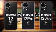 Huawei Nova 12 Vs Huawei Nova 12 Pro Vs Huawei Nova 12 Ultra