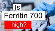 Is Ferritin 700 high, normal or dangerous? What does Ferritin level 700 mean?