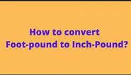 How to Convert Foot pound to Inch Pound? #Infomaths#