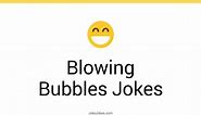 84  Blowing Bubbles Jokes And Funny Puns - JokoJokes