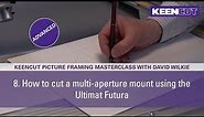 8. How to cut a multi-aperture mount. Keencut Picture Framing Masterclass Advanced