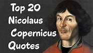 Top 20 Nicolaus Copernicus Quotes - The Renaissance mathematician and astronomer