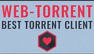 WebTorrent - Best Torrent Client