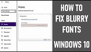 How To Fix Blurry Fonts On Windows 10 | 6 Fixes | FULL TUTORIAL