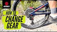 Change Gear Like A Pro | How To Change Gear On A Mountain Bike