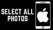 How To Select All Photos On iPhone (2024)