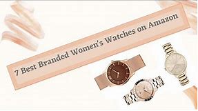 Top 7 Best Branded Women's Watches on Amazon