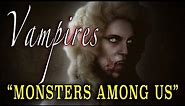 "Vampires" - A History from the Ancients to Stoker - 'Monsters Among Us'