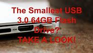 Smallest USB 3.0 64GB Flash Drive? Take a Look