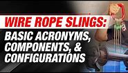 Wire Rope Slings: Basic Acronyms, Components, & Configurations