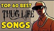 ♦ TOP 60 BEST THUG LIFE SONGS !
