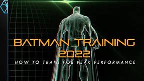 How to Train Like BATMAN for Peak Performance (2022 Edition)
