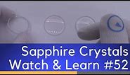 Explaining The Types Of Domed Sapphire Crystal Replacements - Watch and Learn #52