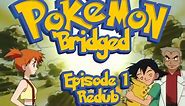 Pokemon 'Bridged Episode 1: Beginning (redub) - Elite3