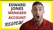🔥 Edward Jones Managed Account Review: Pros and Cons