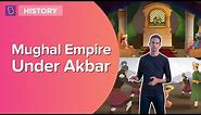 Mughal Empire Under Akbar I Class 7 - History I Learn With BYJU'S