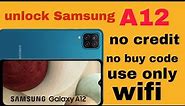 how can unlock Samsung A12 ( no credit card no buy code use only wifi