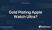Gold Plating Apple Watch Ultra?