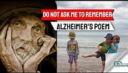 Alzheimer’s Poem: Do Not Ask Me to Remember by Owen Darnell