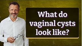 What do vaginal cysts look like?