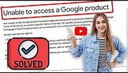 How to FIX Unable to access a Google Product YouTube - Solved 2024