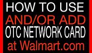 HOW TO USE OTC NETWORK CARD at WALMART checkout and/or HOW TO ADD OTC NETWORK CARD Walmart account