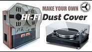 Make your own hi-fi acrylic dust cover