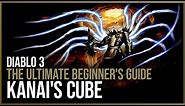 Diablo 3 - Complete Kanai's Cube Guide - The Ultimate Beginner's Guide