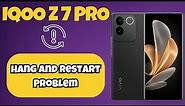 IQOO Z7 Pro Hang And Restart Problem | Solution of hang & restart issue | Hang & restart not working