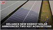 Reliance New Energy Solar Ltd, subsidiary of Reliance Industries Ltd, announces two key acquisitions