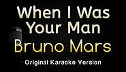 When I Was Your Man - Bruno Mars (Karaoke Songs With Lyrics - Original Key)
