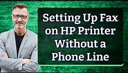 Setting Up Fax on HP Printer Without a Phone Line