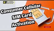 Consumer Cellular SIM Card Activation 4 Important Questions