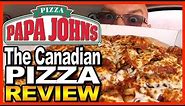 Papa John's Pizza - 14" Canadian Pizza Review