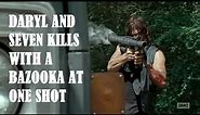 Daryl and seven kills with a bazooka at one shot - The Walking dead Season 6