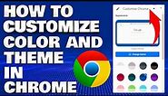 How To Customize and Change Chrome Color and Theme | Chrome Customization For Windows 11