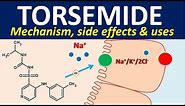 Torsemide - Mechanism, side effects and uses